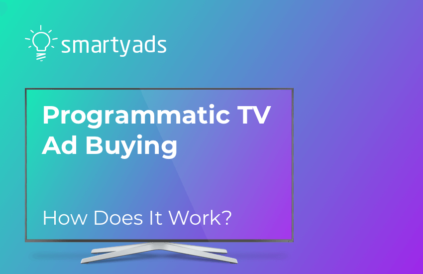 Programmatic TV Ad Buying: How TV Networks Serve Ads?